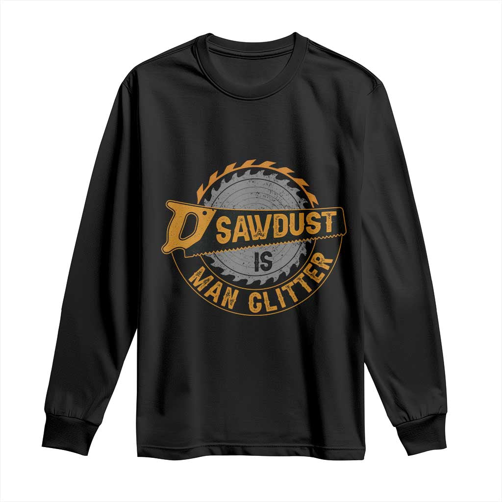 Funny Carpenter Woodworking Long Sleeve Shirt Sawdust is Man Glitter TS14 Black Print Your Wear