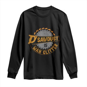 Funny Carpenter Woodworking Long Sleeve Shirt Sawdust is Man Glitter TS14 Black Print Your Wear