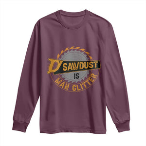 Funny Carpenter Woodworking Long Sleeve Shirt Sawdust is Man Glitter TS14 Maroon Print Your Wear
