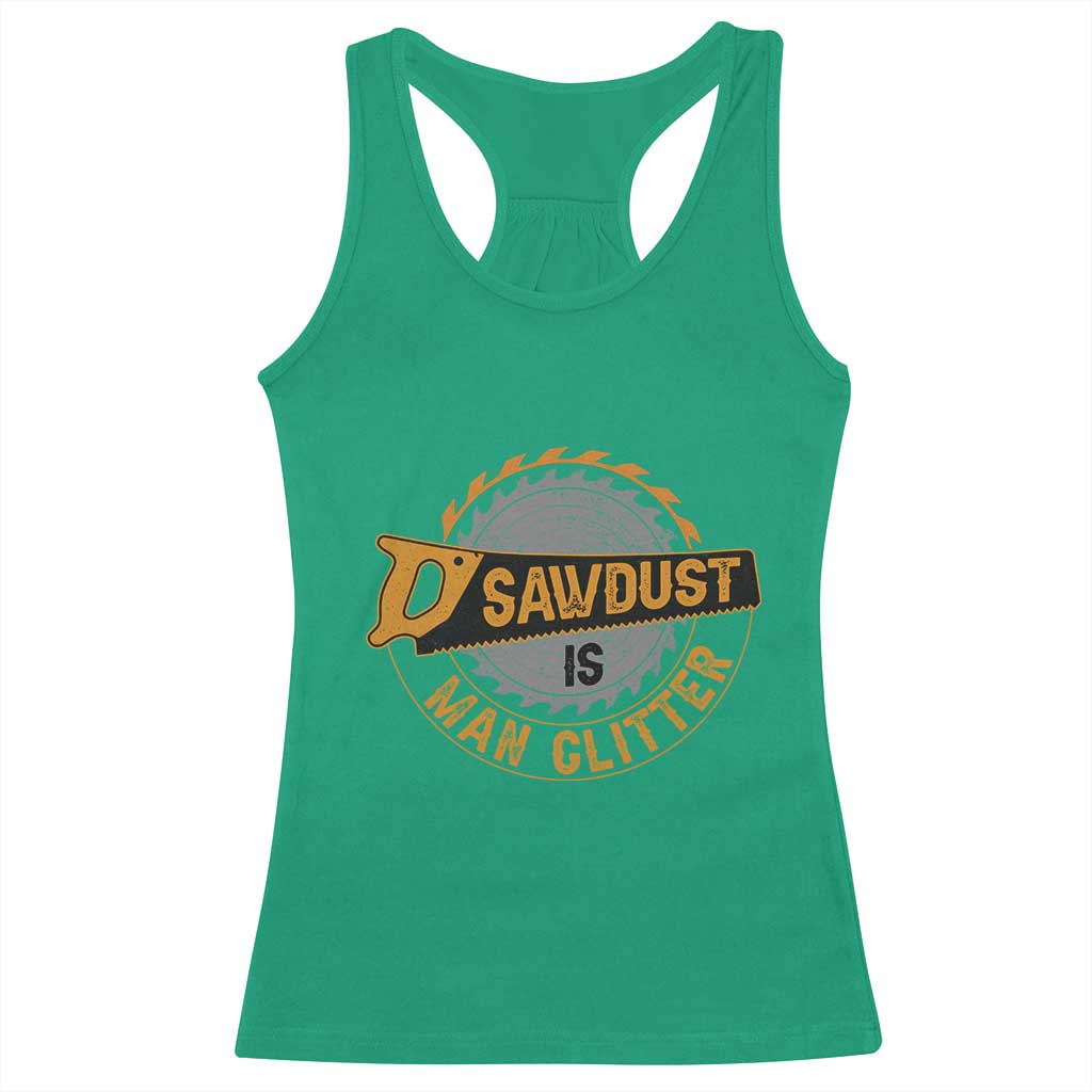 Funny Carpenter Woodworking Racerback Tank Top Sawdust is Man Glitter TS14 Irish Green Print Your Wear