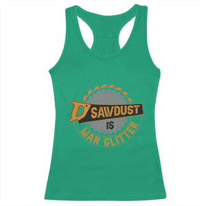 Funny Carpenter Woodworking Racerback Tank Top Sawdust is Man Glitter TS14 Irish Green Print Your Wear