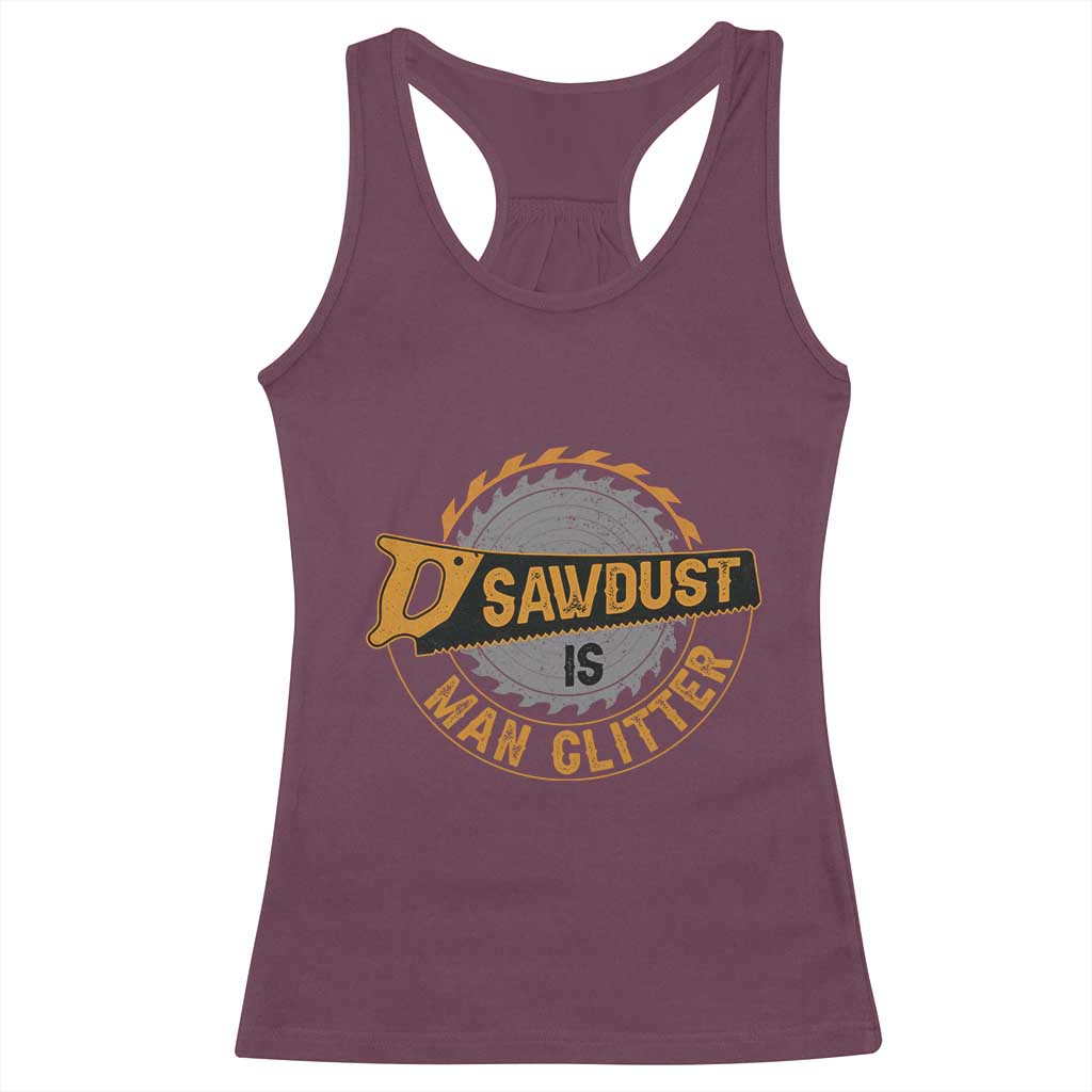 Funny Carpenter Woodworking Racerback Tank Top Sawdust is Man Glitter TS14 Maroon Print Your Wear