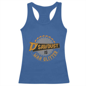 Funny Carpenter Woodworking Racerback Tank Top Sawdust is Man Glitter TS14 Royal Blue Print Your Wear