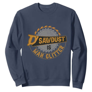 Funny Carpenter Woodworking Sweatshirt Sawdust is Man Glitter TS14 Navy Print Your Wear