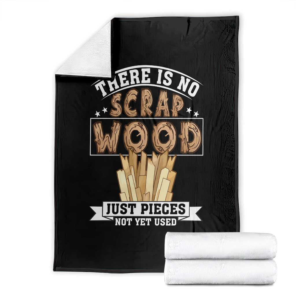 Funny Carpenter Woodworking Throw Blanket There Is Scrap Wood Just Pieces Not Yet Used TS14 Black Print Your Wear