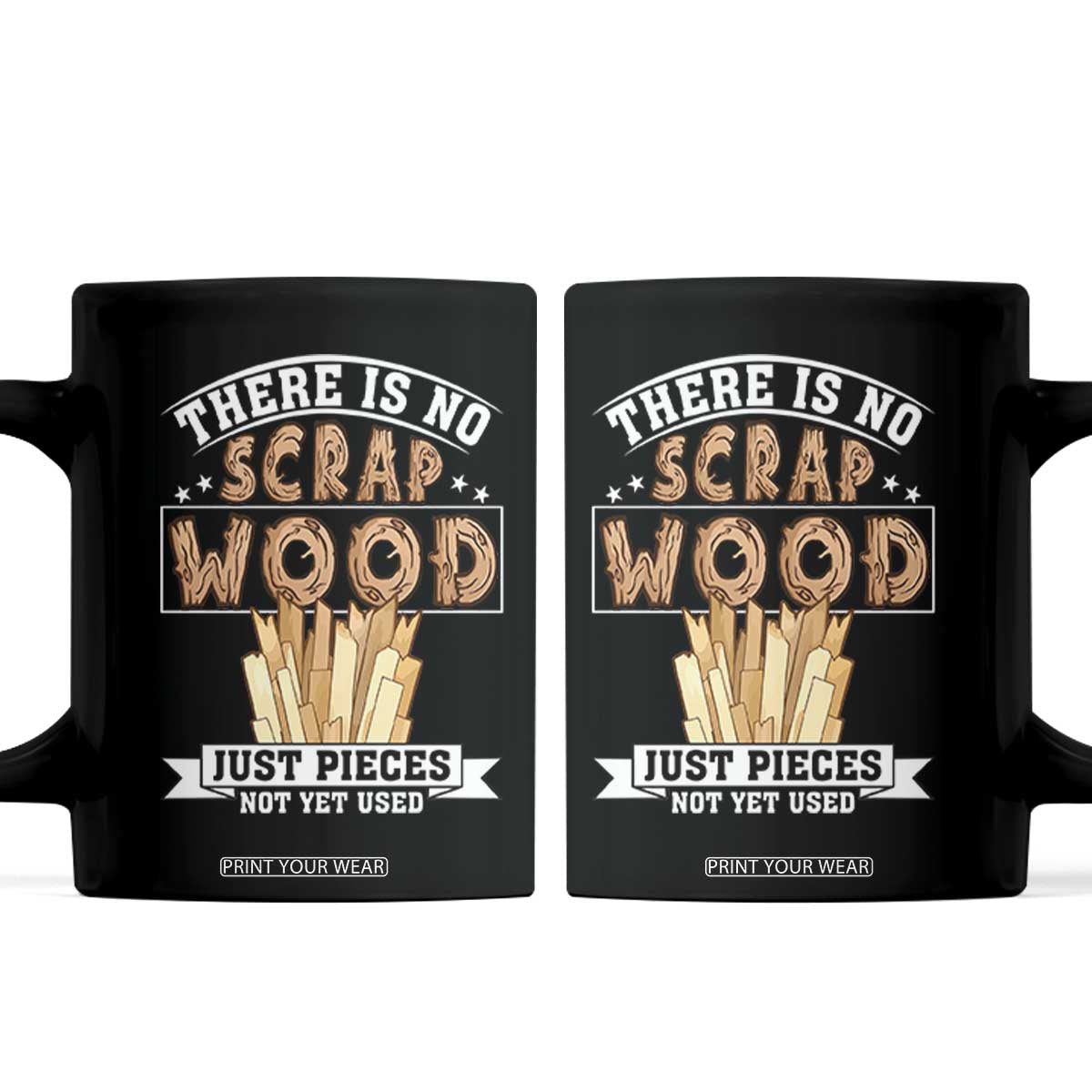 Funny Carpenter Woodworking Coffee Mug There Is Scrap Wood Just Pieces Not Yet Used TS14 Black Print Your Wear