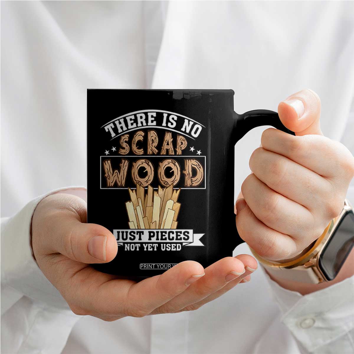 Funny Carpenter Woodworking Coffee Mug There Is Scrap Wood Just Pieces Not Yet Used TS14 Print Your Wear