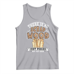 Funny Carpenter Woodworking Tank Top There Is Scrap Wood Just Pieces Not Yet Used TS14 Athletic Heather Print Your Wear