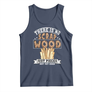 Funny Carpenter Woodworking Tank Top There Is Scrap Wood Just Pieces Not Yet Used TS14 Navy Print Your Wear