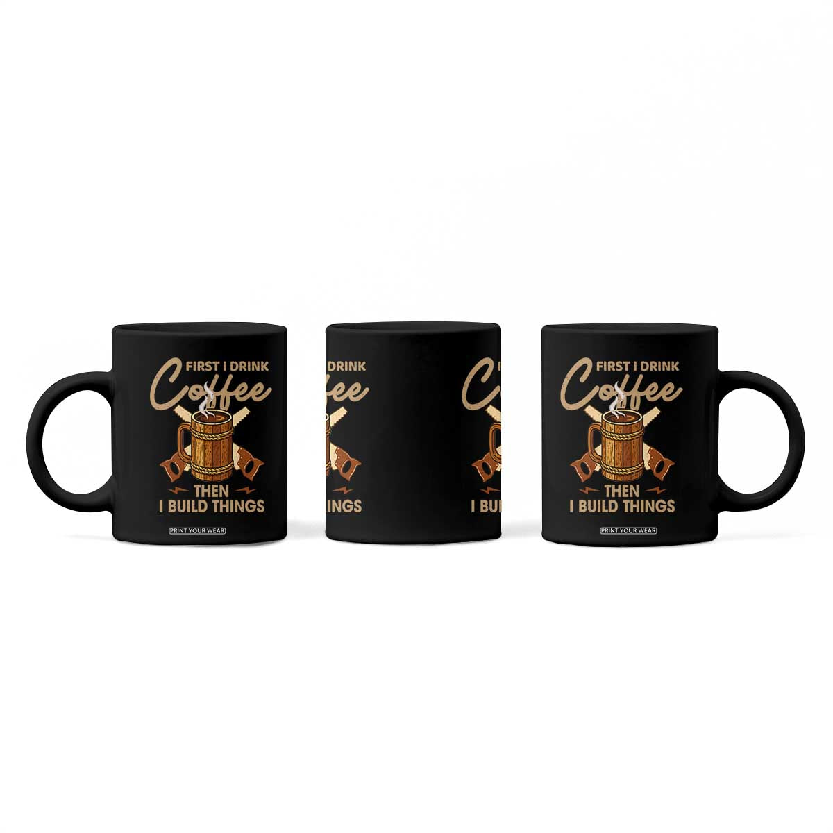 Funny Carpenter Woodworking Coffee Mug First I Drink Coffe Then I Build Things TS14 Print Your Wear
