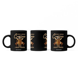 Funny Carpenter Woodworking Coffee Mug First I Drink Coffe Then I Build Things TS14 Print Your Wear