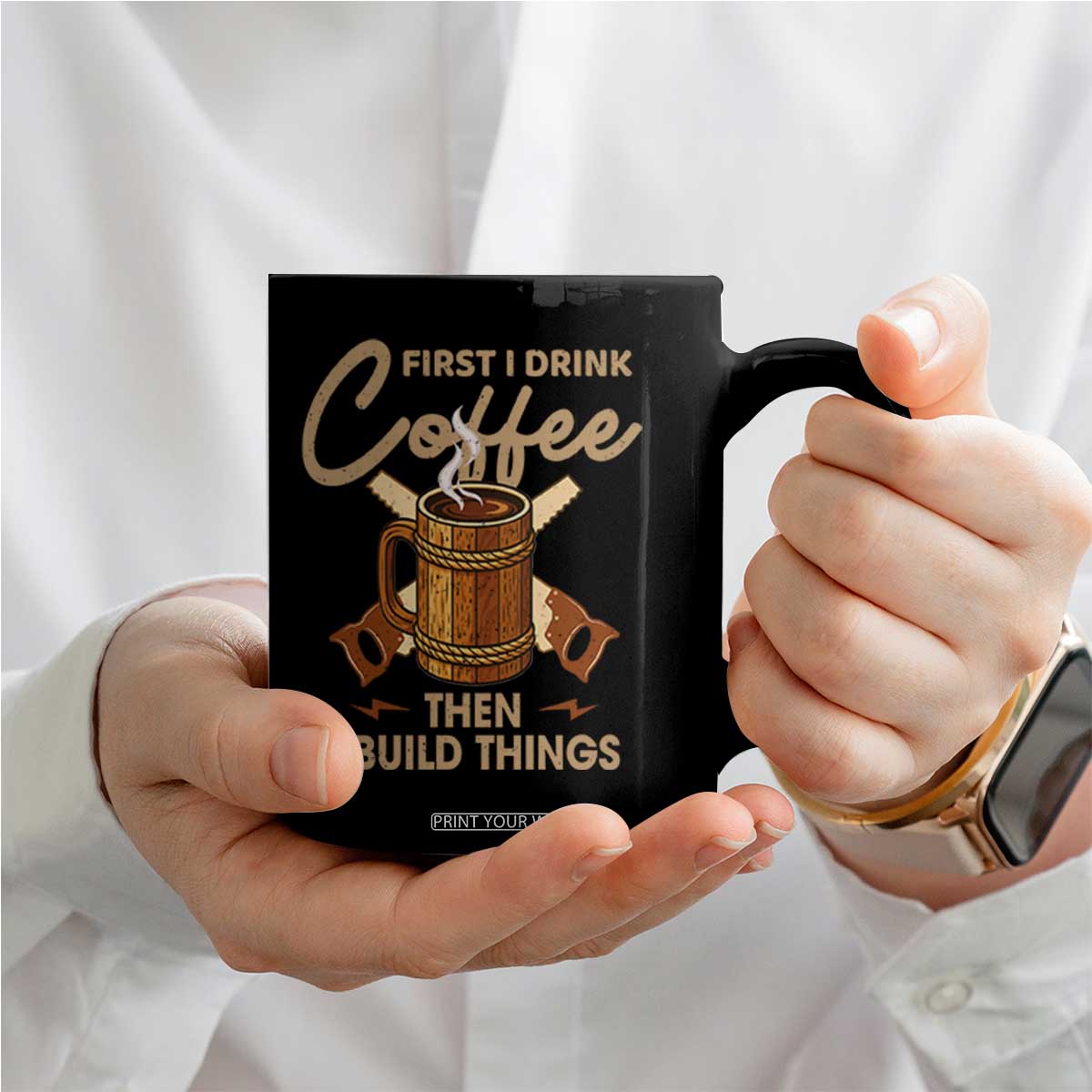 Funny Carpenter Woodworking Coffee Mug First I Drink Coffe Then I Build Things TS14 Print Your Wear