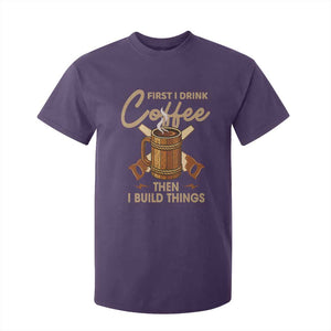 Funny Carpenter Woodworking T Shirt For Kid First I Drink Coffe Then I Build Things TS14 Purple Print Your Wear