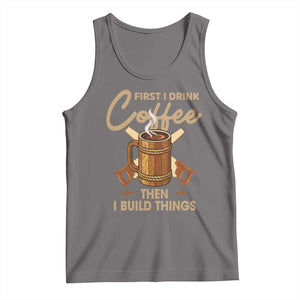 Funny Carpenter Woodworking Tank Top First I Drink Coffe Then I Build Things TS14 Deep Heather Print Your Wear