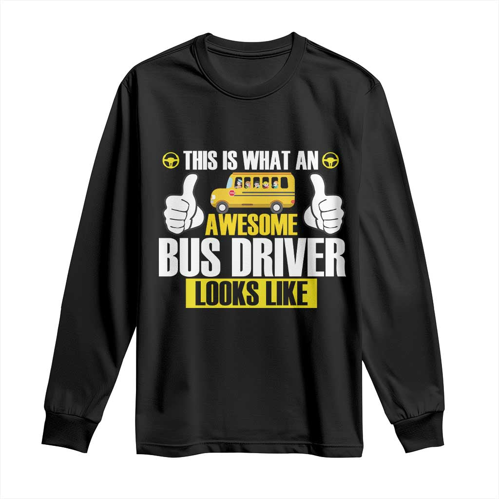 Funny School Bus Driver Long Sleeve Shirt This Is What An Awesome Bus Driver Looks Like TS14 Black Print Your Wear