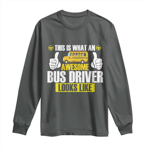 Funny School Bus Driver Long Sleeve Shirt This Is What An Awesome Bus Driver Looks Like TS14 Dark Heather Print Your Wear