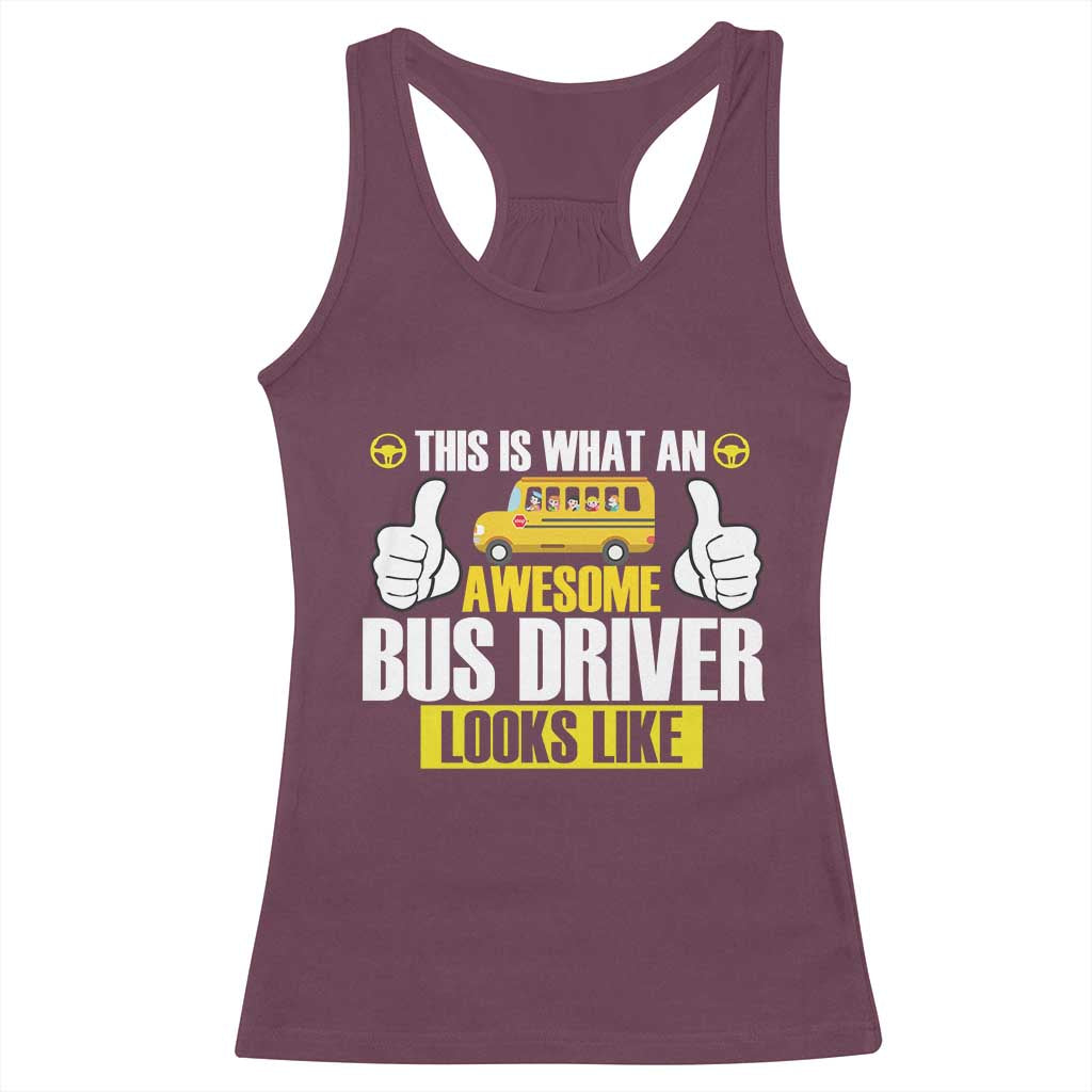 Funny School Bus Driver Racerback Tank Top This Is What An Awesome Bus Driver Looks Like TS14 Maroon Print Your Wear