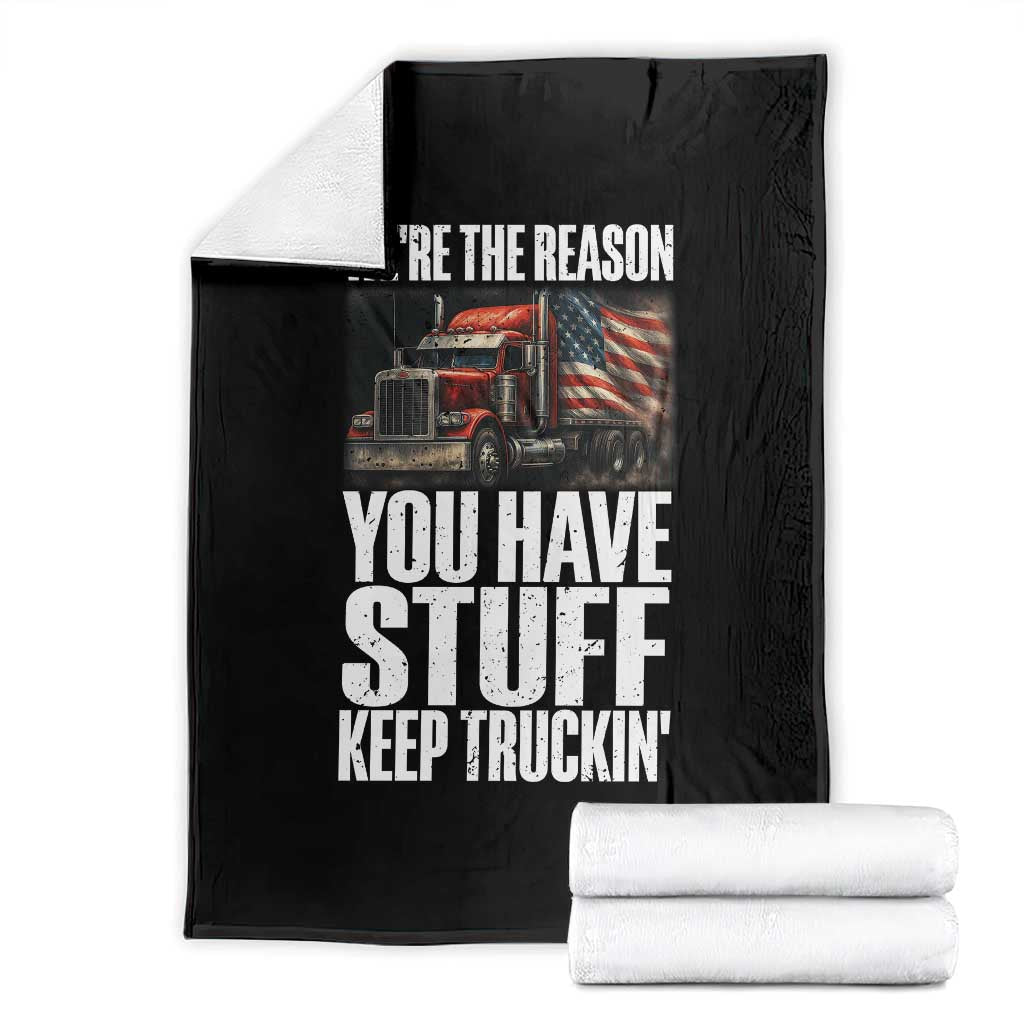 Funny Truck Driver Throw Blanket We Are The Reason You Have Stuff Keep Truckin TS14 Black Print Your Wear