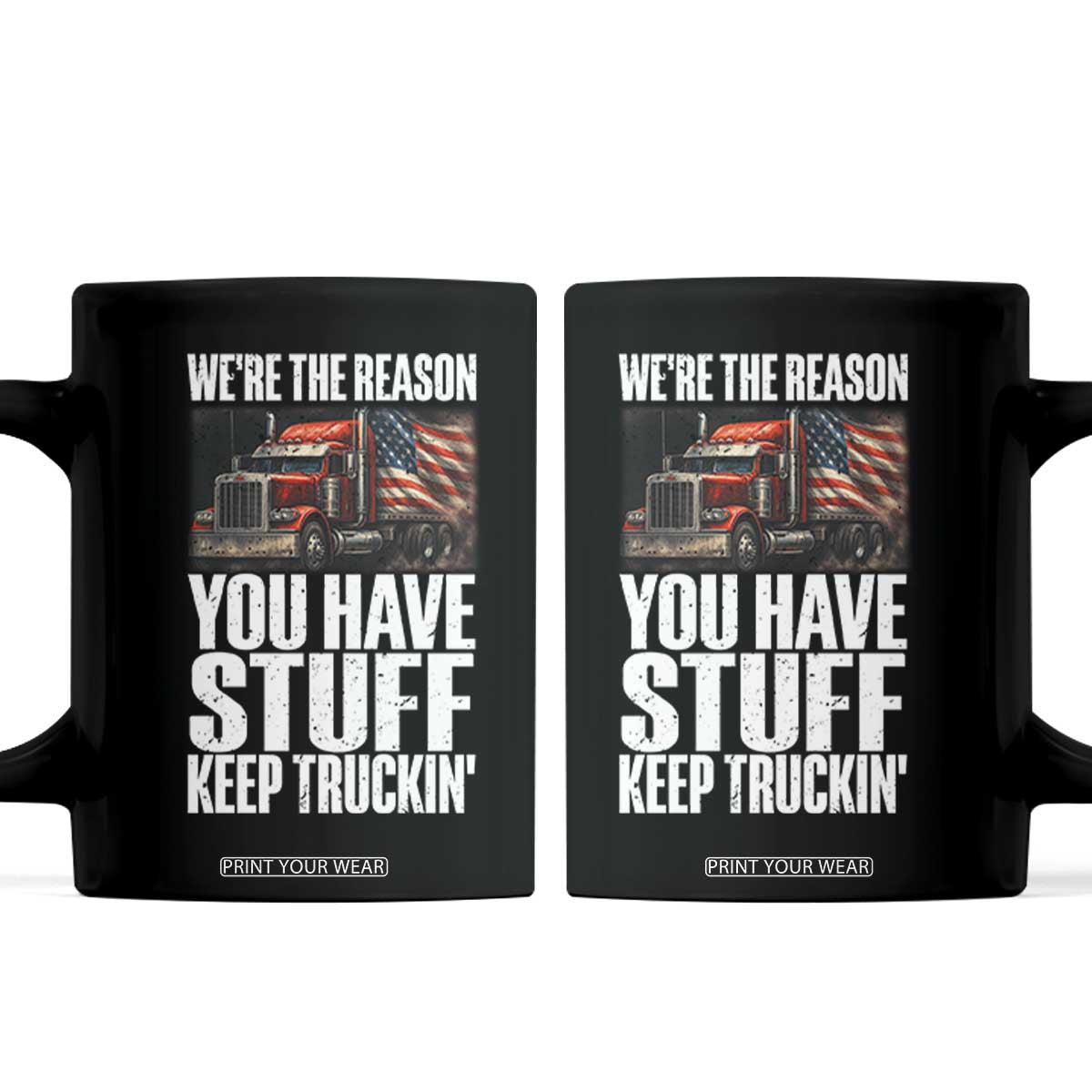 Funny Truck Driver Coffee Mug We Are The Reason You Have Stuff Keep Truckin TS14 Black Print Your Wear