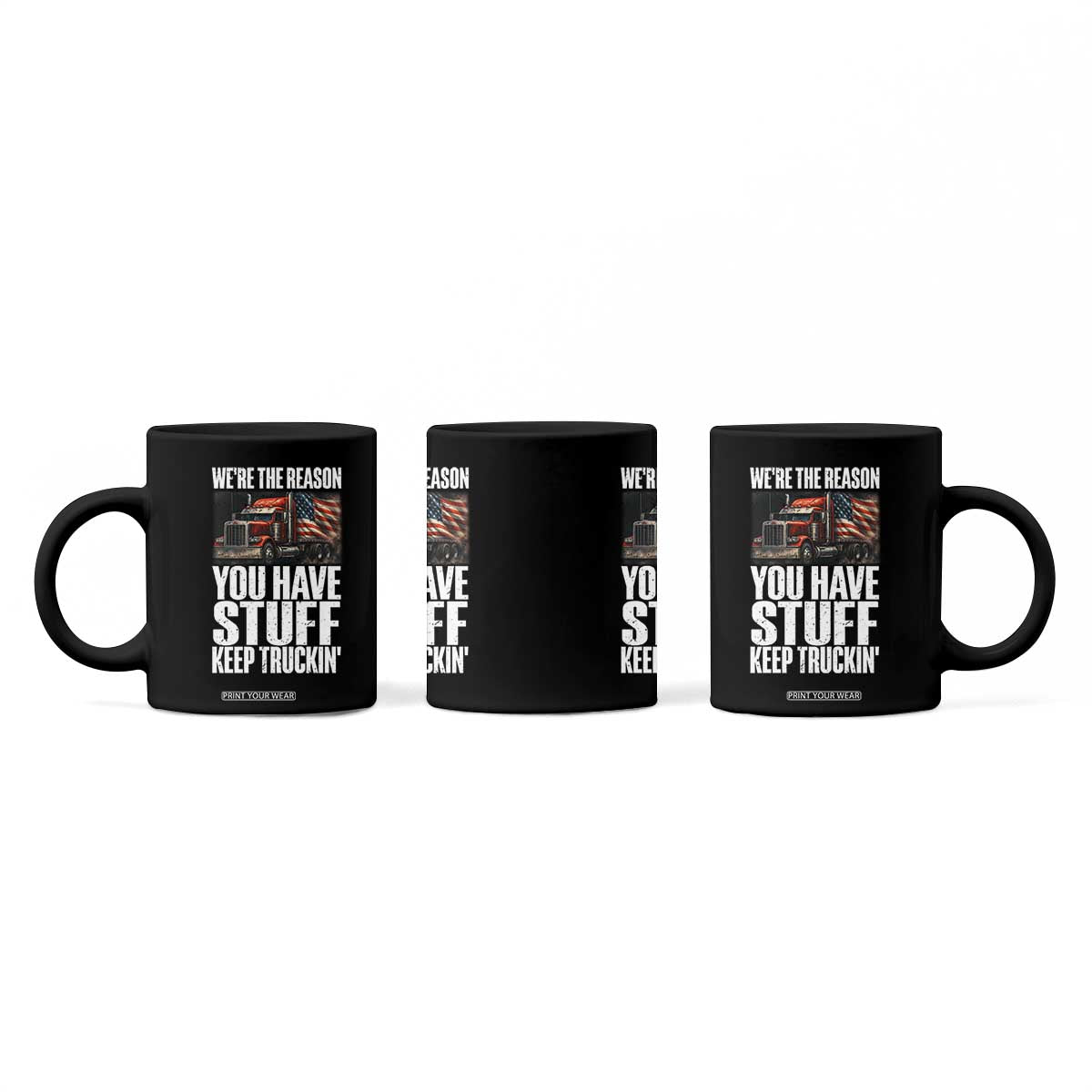 Funny Truck Driver Coffee Mug We Are The Reason You Have Stuff Keep Truckin TS14 Print Your Wear