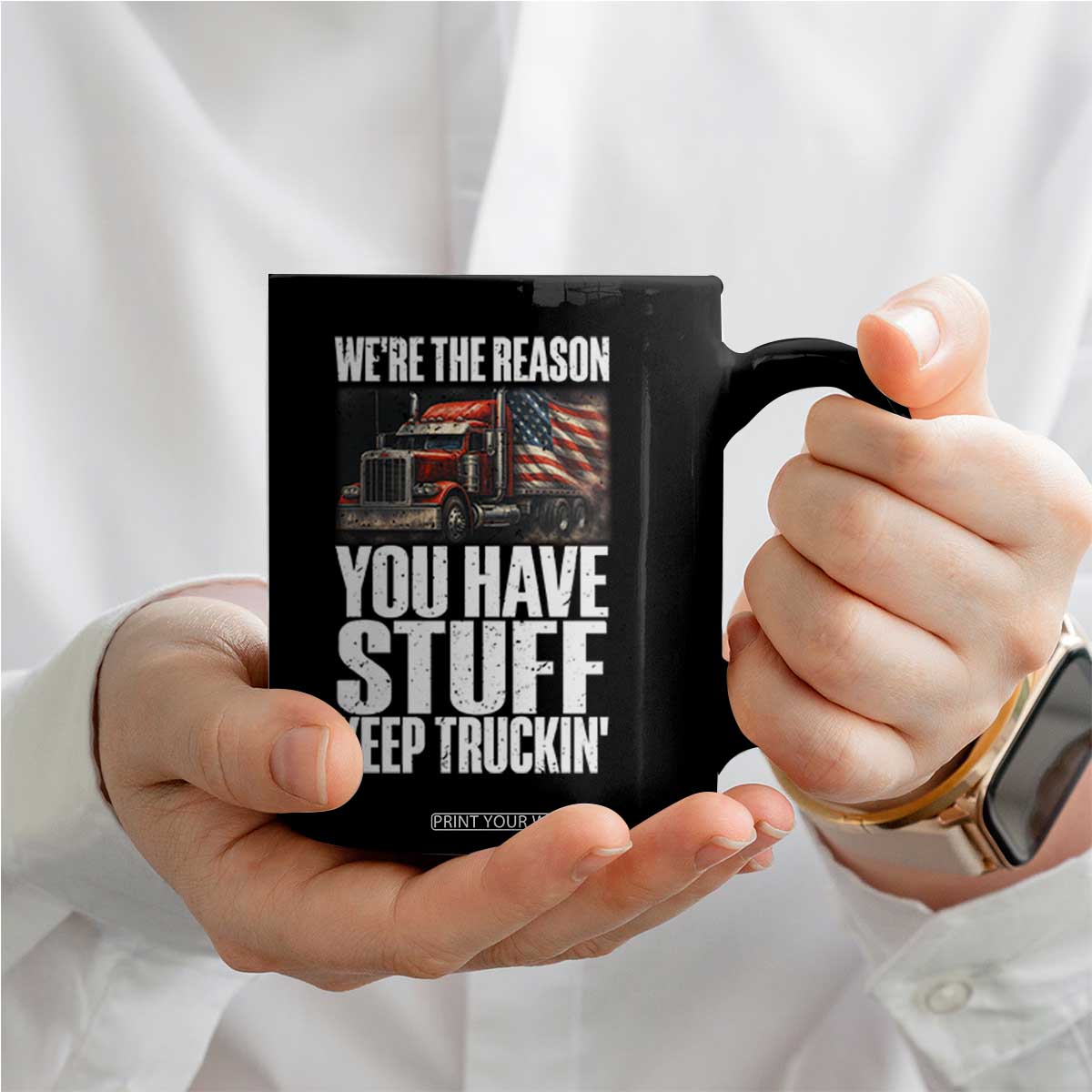 Funny Truck Driver Coffee Mug We Are The Reason You Have Stuff Keep Truckin TS14 Print Your Wear