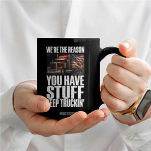 Funny Truck Driver Coffee Mug We Are The Reason You Have Stuff Keep Truckin TS14 Print Your Wear