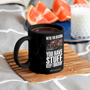 Funny Truck Driver Coffee Mug We Are The Reason You Have Stuff Keep Truckin TS14 Print Your Wear