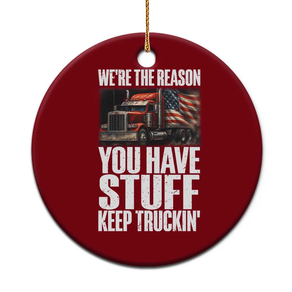 Funny Truck Driver Ceramic Ornament We Are The Reason You Have Stuff Keep Truckin TS14 1pc Red Print Your Wear