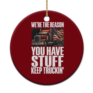 Funny Truck Driver Ceramic Ornament We Are The Reason You Have Stuff Keep Truckin TS14 1pc Red Print Your Wear