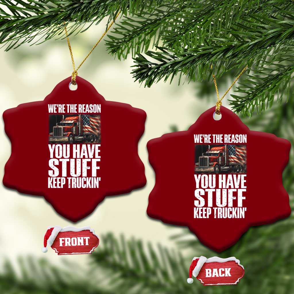 Funny Truck Driver Ceramic Ornament We Are The Reason You Have Stuff Keep Truckin TS14 Print Your Wear