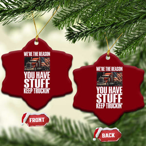 Funny Truck Driver Ceramic Ornament We Are The Reason You Have Stuff Keep Truckin TS14 Print Your Wear