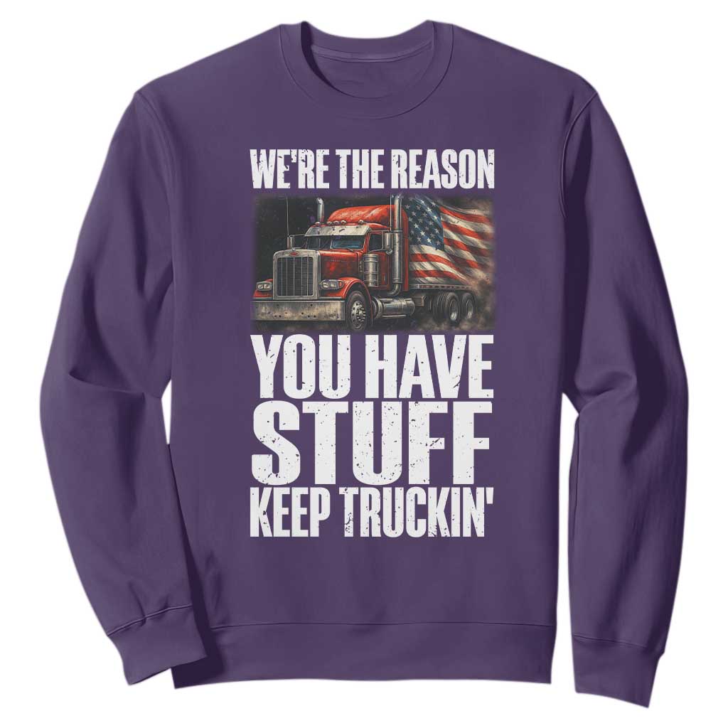 Funny Truck Driver Sweatshirt We Are The Reason You Have Stuff Keep Truckin TS14 Purple Print Your Wear