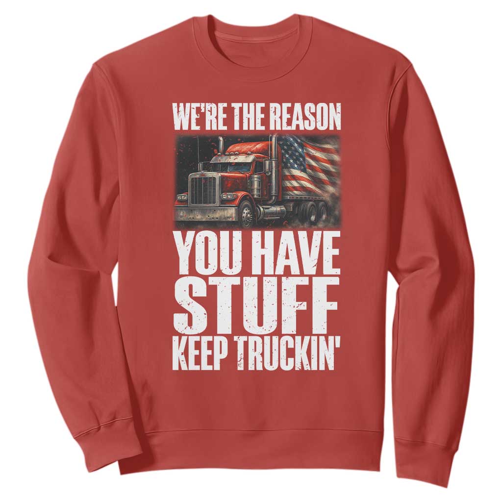 Funny Truck Driver Sweatshirt We Are The Reason You Have Stuff Keep Truckin TS14 Red Print Your Wear
