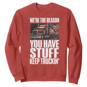 Funny Truck Driver Sweatshirt We Are The Reason You Have Stuff Keep Truckin TS14 Red Print Your Wear