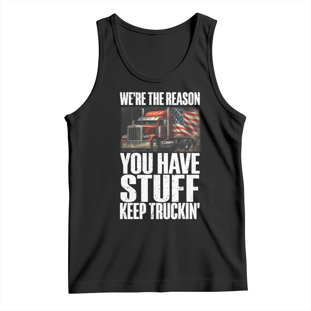 Funny Truck Driver Tank Top We Are The Reason You Have Stuff Keep Truckin TS14 Black Print Your Wear