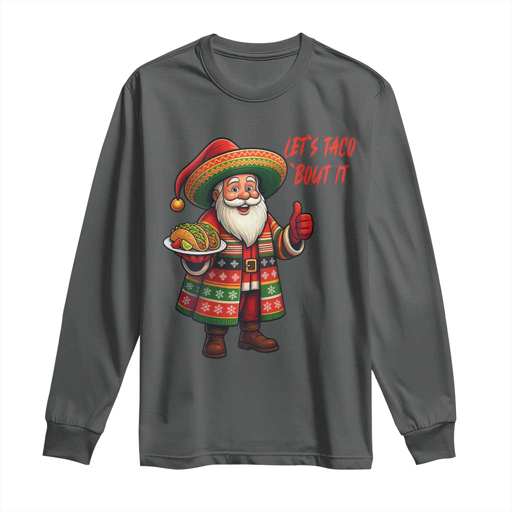 Funny Santa Taco Mexican Long Sleeve Shirt Let Us Taco About It TS14 Dark Heather Print Your Wear