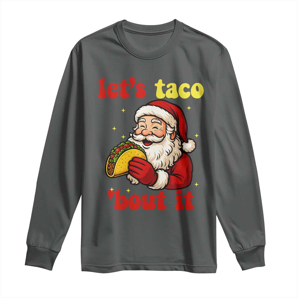 Funny Santa Taco Long Sleeve Shirt Let Us Taco About It TS14 Dark Heather Print Your Wear