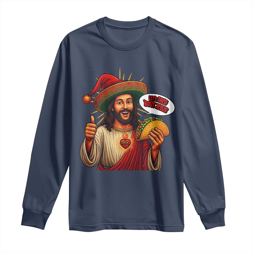 Funny Jesus Taco Mexican Long Sleeve Shirt Let Us Taco About Jesus TS14 Navy Print Your Wear