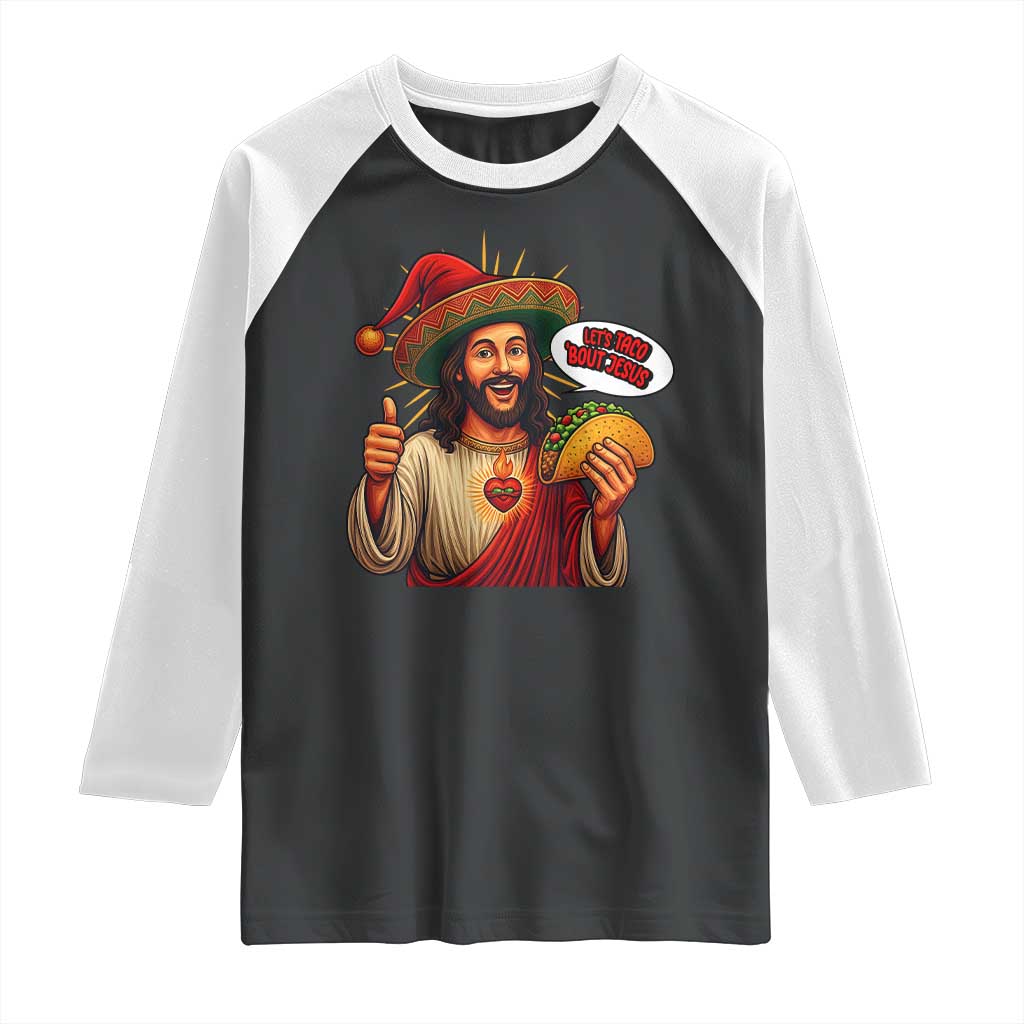 Funny Jesus Taco Mexican Raglan Shirt Let Us Taco About Jesus TS14 Black White Print Your Wear