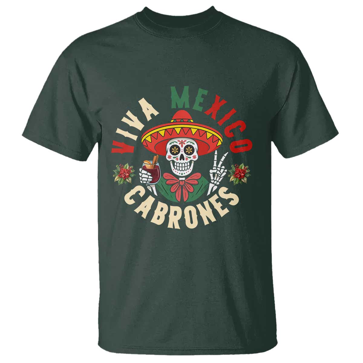 Viva Mexico Cabrones T Shirt Mexican Skull Christmas TS14 Dark Forest Green Print Your Wear