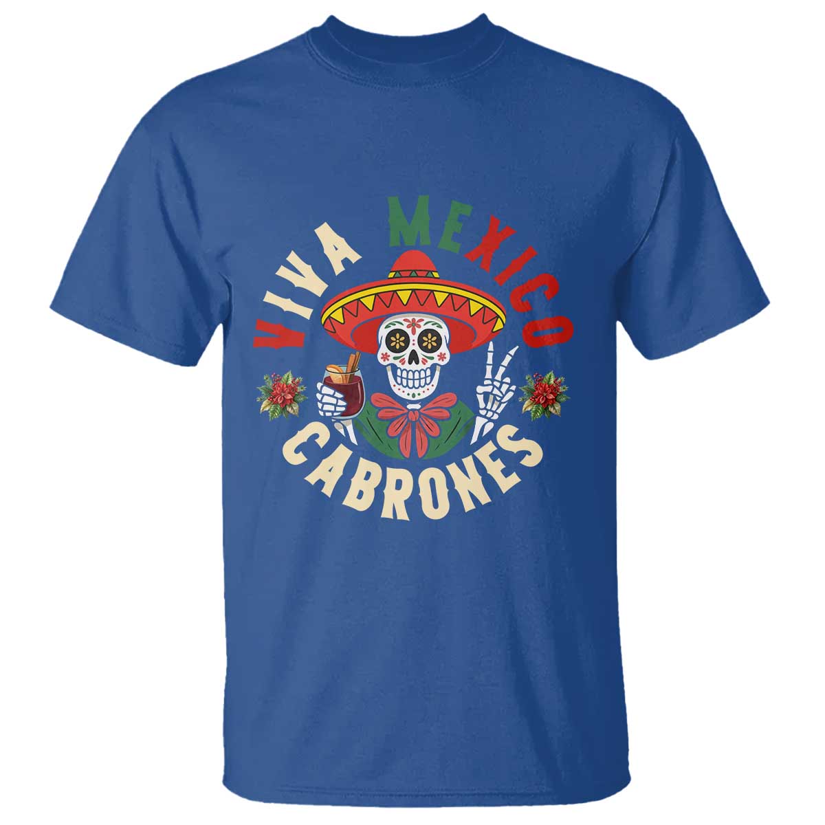 Viva Mexico Cabrones T Shirt Mexican Skull Christmas TS14 Royal Blue Print Your Wear