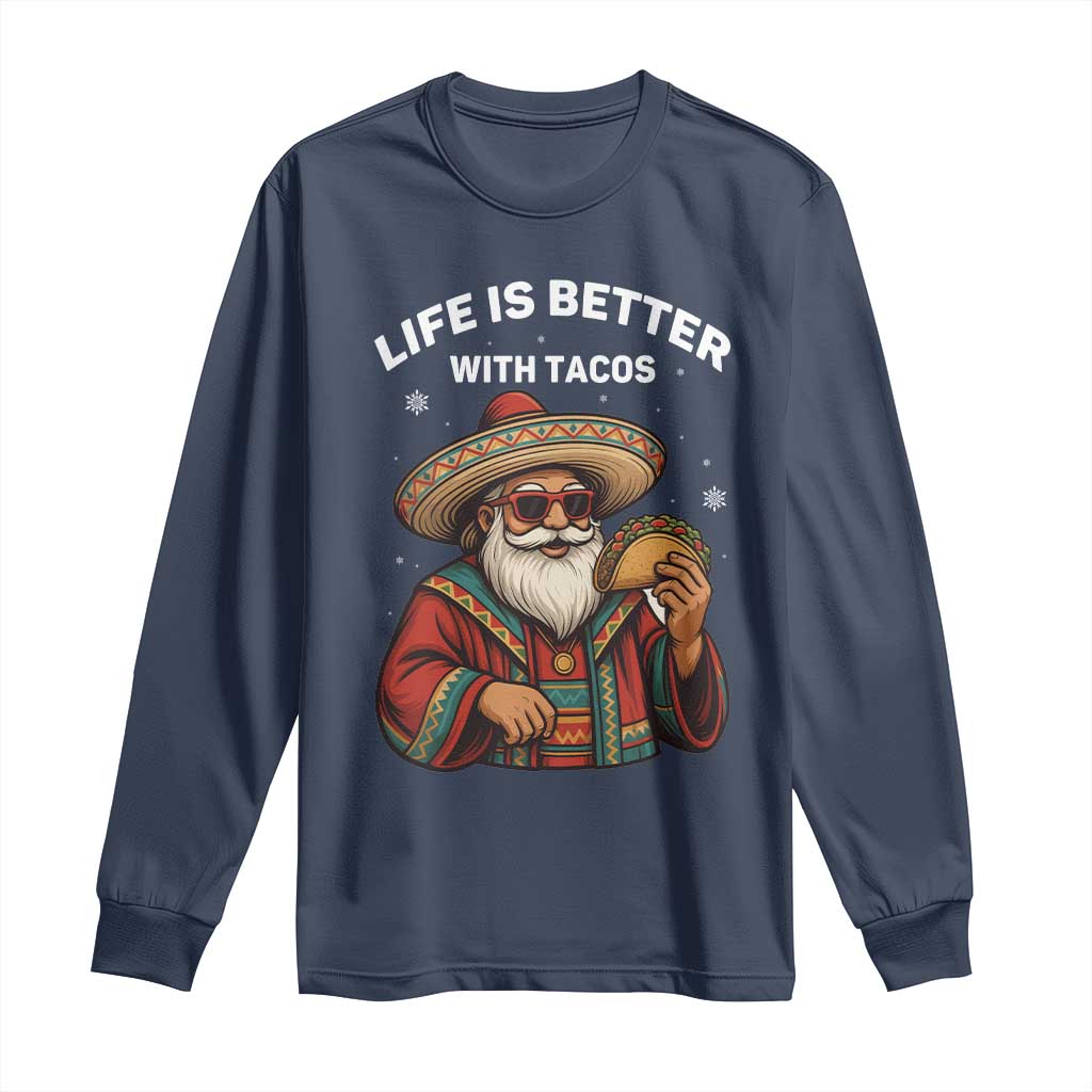 Funny Santa Taco Mexican Long Sleeve Shirt Life Is Better With Tacos TS14 Navy Print Your Wear
