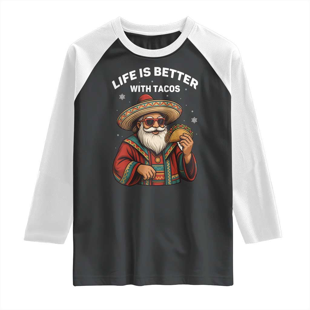 Funny Santa Taco Mexican Raglan Shirt Life Is Better With Tacos TS14 Black White Print Your Wear