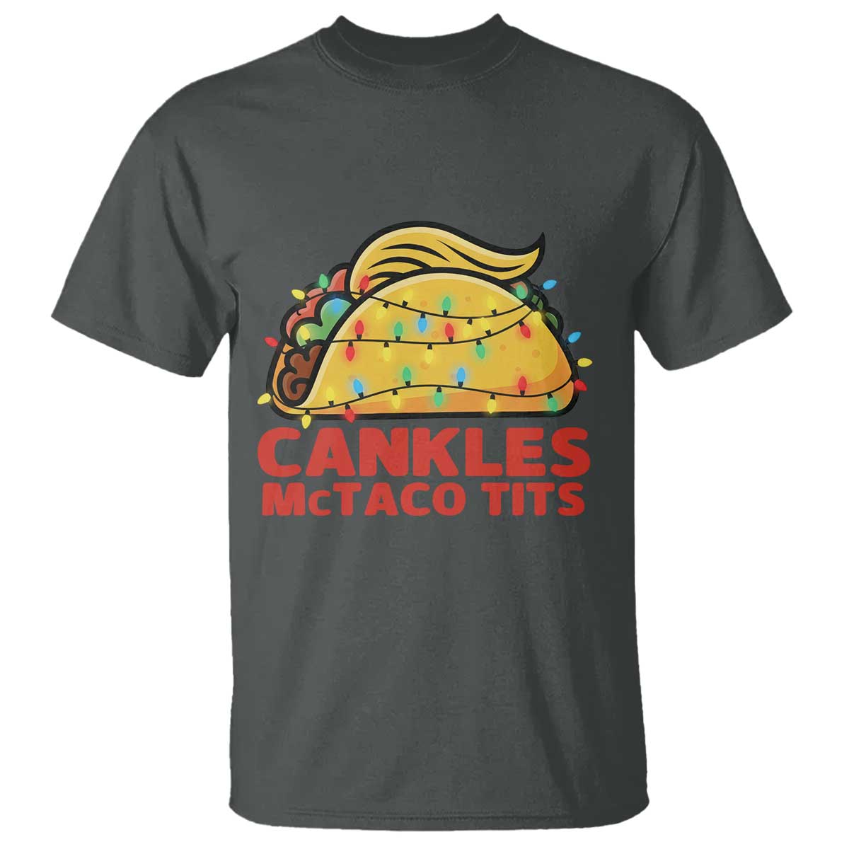 Taco Trump Mexican Christmas T Shirt Cankles McTaco Tits TS14 Dark Heather Print Your Wear