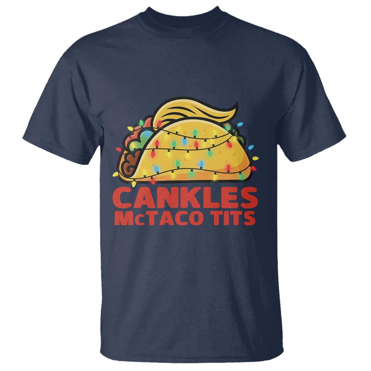Taco Trump Mexican Christmas T Shirt Cankles McTaco Tits TS14 Navy Print Your Wear