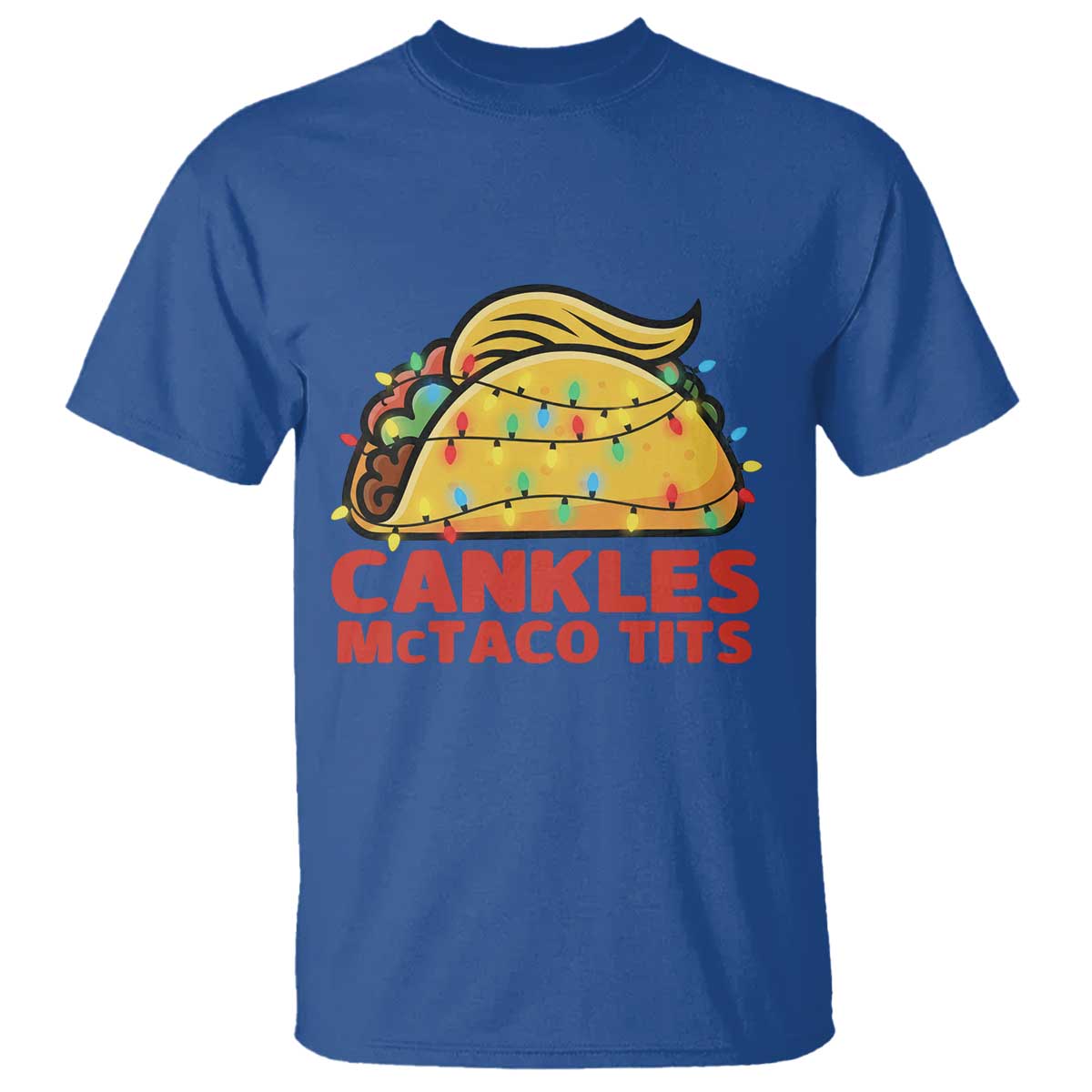 Taco Trump Mexican Christmas T Shirt Cankles McTaco Tits TS14 Royal Blue Print Your Wear