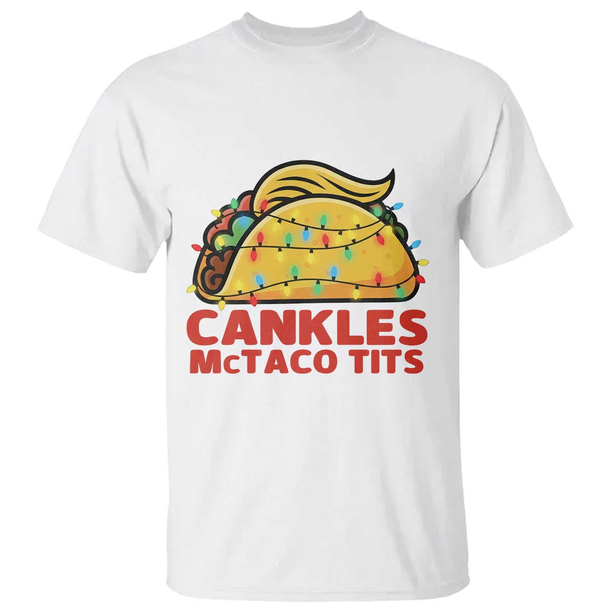 Taco Trump Mexican Christmas T Shirt Cankles McTaco Tits TS14 White Print Your Wear