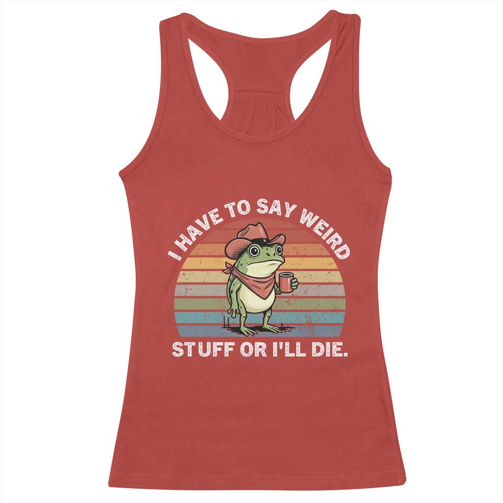 Funny Frog Cowboy Meme Racerback Tank Top I Have to Say Weird Stuff Or I Will Die TS14 Red Print Your Wear