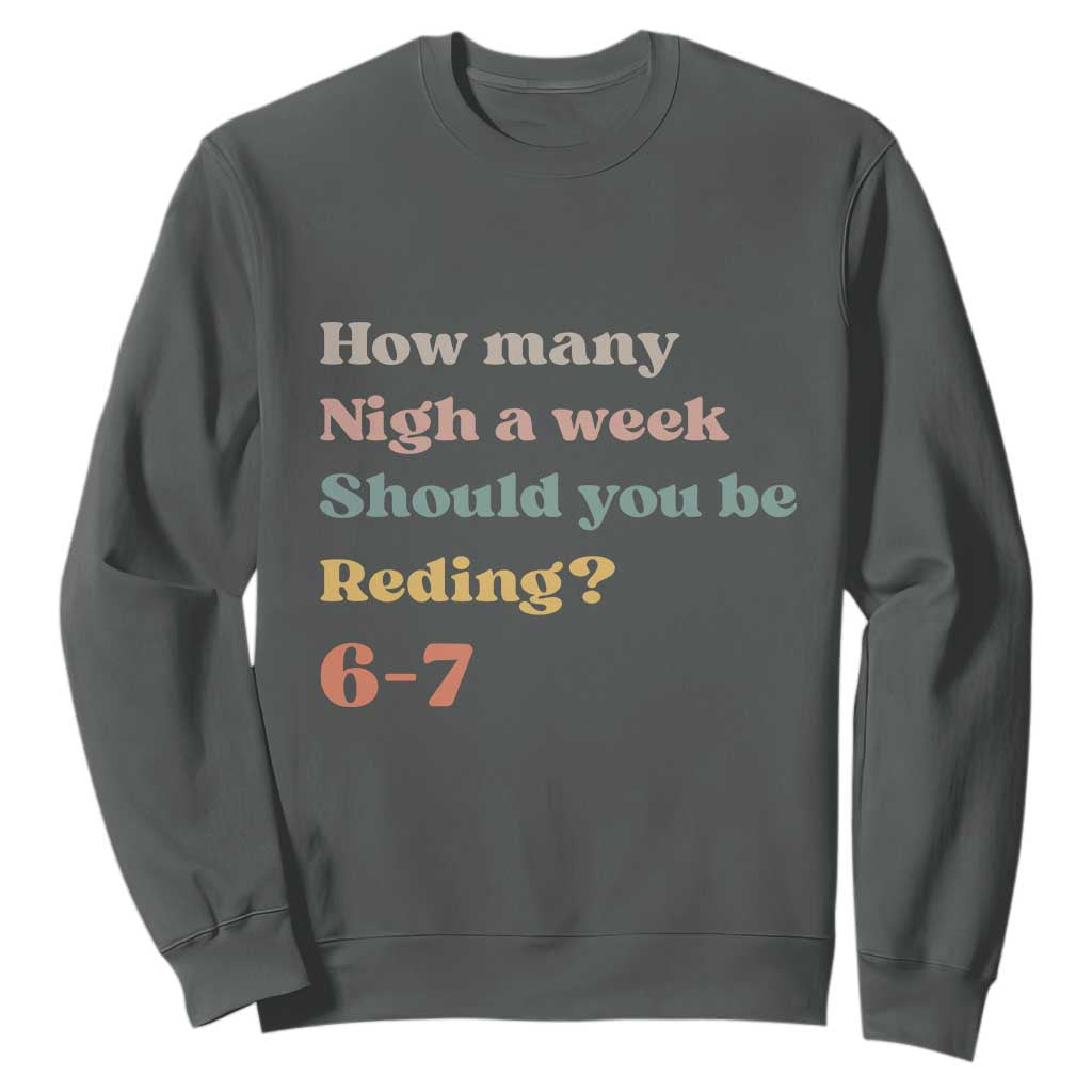 67 Six Seven Meme Sweatshirt How Many Nights Reading 67 TS14 Dark Heather Print Your Wear