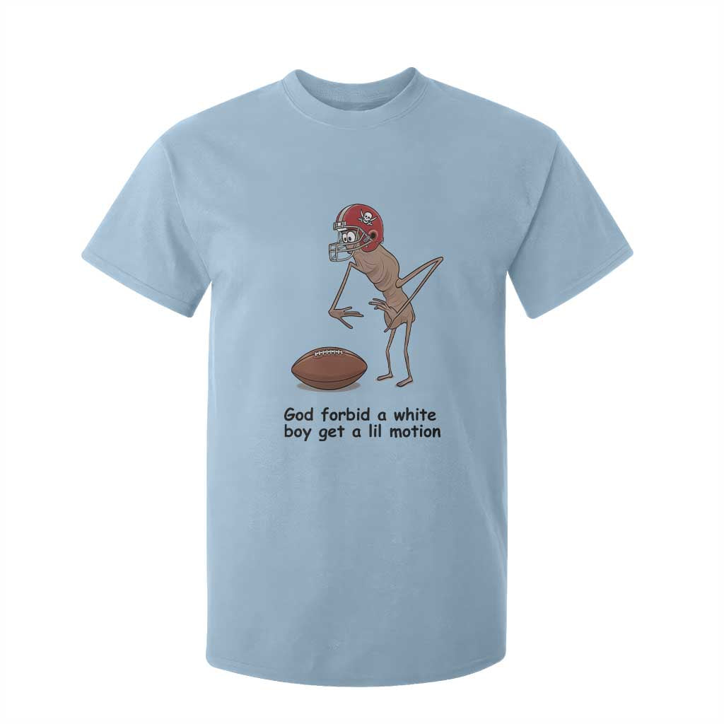 God Forbid a White Boy Get a Lil Motion T Shirt For Kid Marcus The Worm Robert Meme Funny Internet Quote TS14 Light Blue Print Your Wear